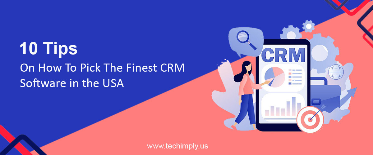 10 Tips On How To Pick The Finest CRM Software in the USA